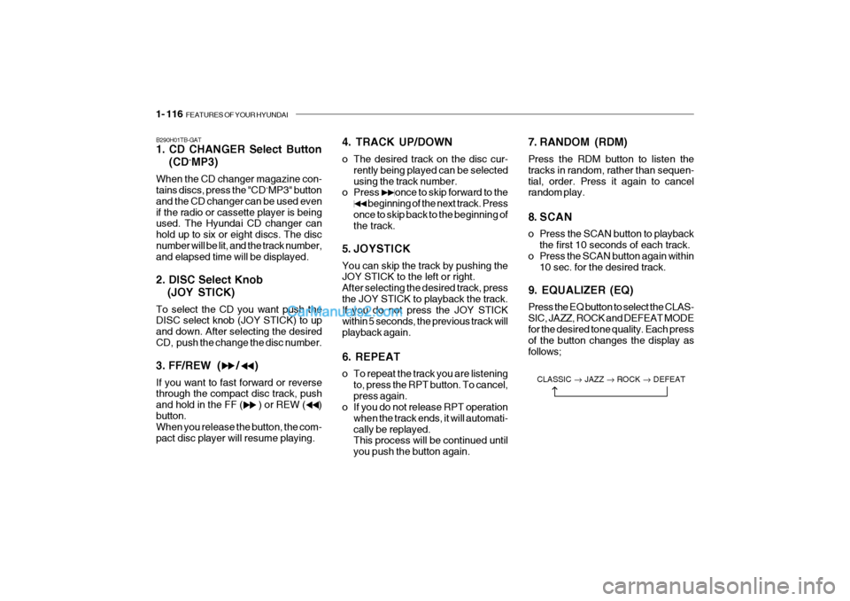 Hyundai Getz 2004 Owners Manual 1- 116 FEATURES OF YOUR HYUNDAI
B290H01TB-GAT
1. CD CHANGER Select Button
(CD ˆ
MP3)
When the CD changer magazine con- tains discs, press the "CD ˆ
MP3" button
and the CD changer can be used even Hyundai Getz 2004 Owners Manual 1- 116 FEATURES OF YOUR HYUNDAI
B290H01TB-GAT
1. CD CHANGER Select Button
(CD ˆ
MP3)
When the CD changer magazine con- tains discs, press the "CD ˆ
MP3" button
and the CD changer can be used even