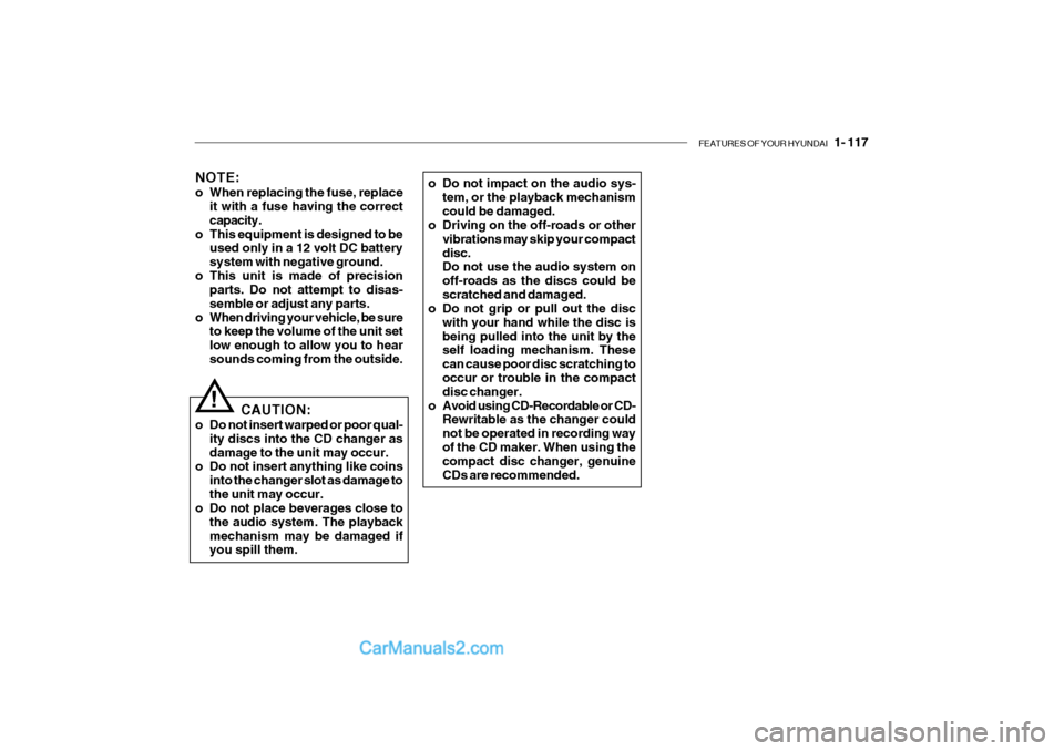 Hyundai Getz 2004 Owners Manual FEATURES OF YOUR HYUNDAI 1- 117
NOTE:
o When replacing the fuse, replace
it with a fuse having the correct capacity.
o This equipment is designed to be used only in a 12 volt DC batterysystem with Hyundai Getz 2004 Owners Manual FEATURES OF YOUR HYUNDAI 1- 117
NOTE:
o When replacing the fuse, replace
it with a fuse having the correct capacity.
o This equipment is designed to be used only in a 12 volt DC batterysystem with