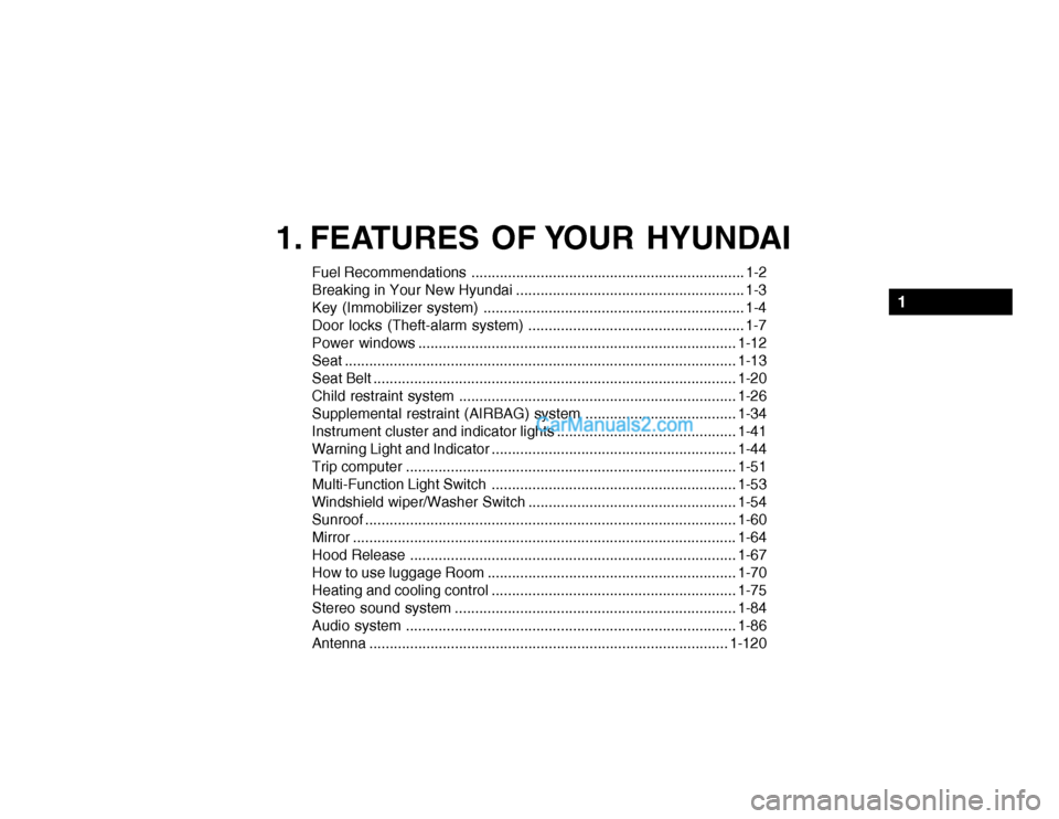 Hyundai Getz 2004  Owners Manual 1. FEATURES OF YOUR HYUNDAI
Fuel Recommendations ................................................................... 1-2 
Breaking in Your New Hyundai .................................................