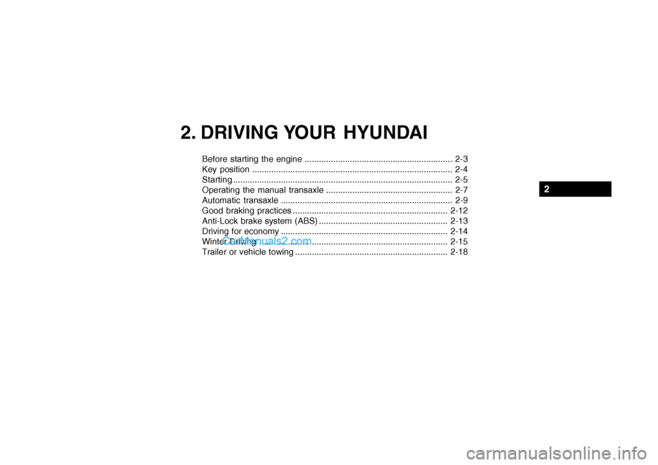 Hyundai Getz 2004 Owners Manual 2. DRIVING YOUR HYUNDAI
2
Before starting the engine .............................................................. 2-3
Key position ................................................................. Hyundai Getz 2004 Owners Manual 2. DRIVING YOUR HYUNDAI
2
Before starting the engine .............................................................. 2-3
Key position .................................................................