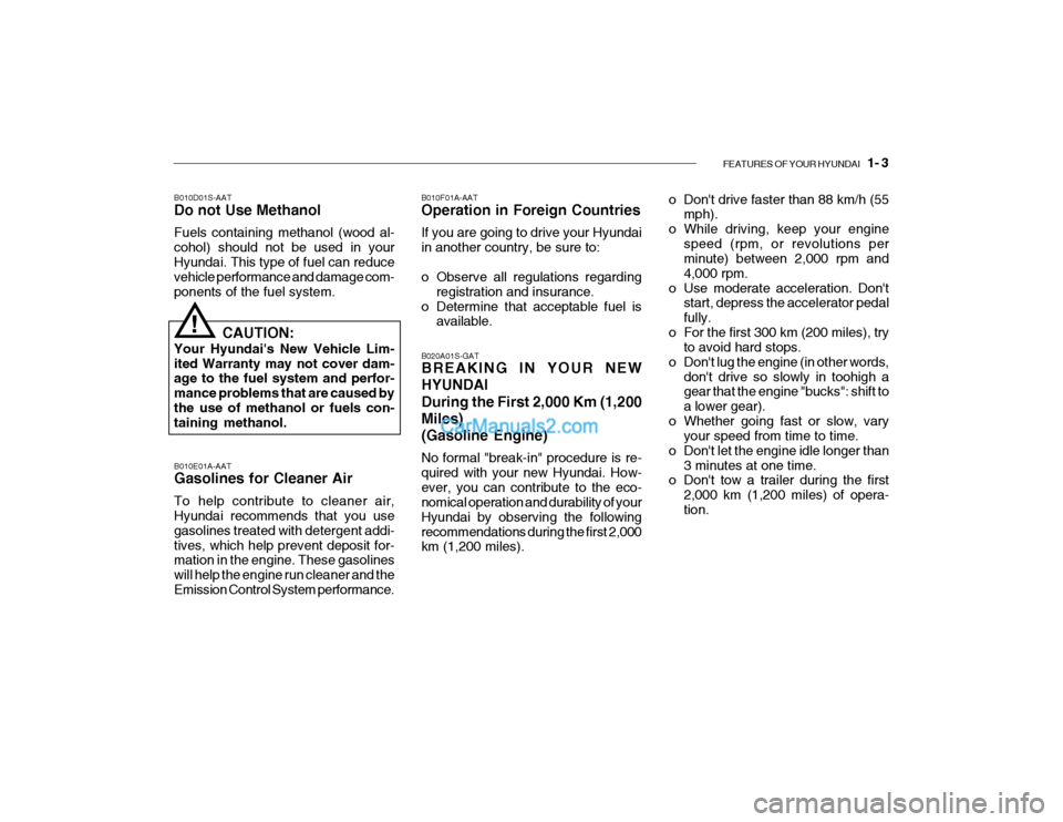 Hyundai Getz 2004 User Guide FEATURES OF YOUR HYUNDAI 1- 3
B010E01A-AAT Gasolines for Cleaner Air To help contribute to cleaner air, Hyundai recommends that you use gasolines treated with detergent addi-tives, which help preven Hyundai Getz 2004 User Guide FEATURES OF YOUR HYUNDAI 1- 3
B010E01A-AAT Gasolines for Cleaner Air To help contribute to cleaner air, Hyundai recommends that you use gasolines treated with detergent addi-tives, which help preven