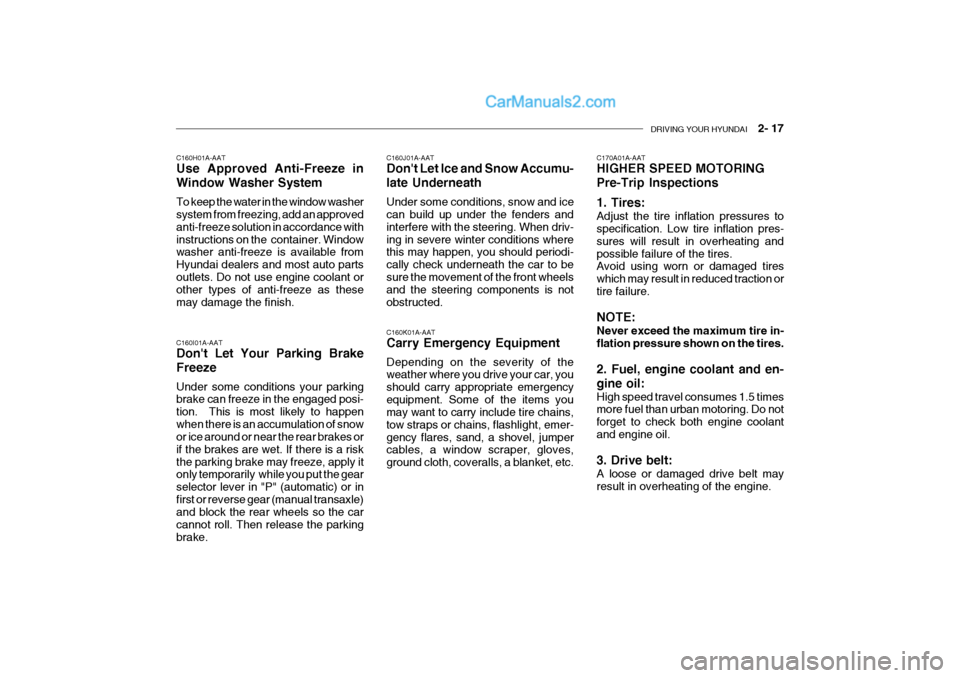Hyundai Getz 2004 User Guide DRIVING YOUR HYUNDAI 2- 17
C160K01A-AAT Carry Emergency Equipment Depending on the severity of the weather where you drive your car, you should carry appropriate emergencyequipment. Some of the ite Hyundai Getz 2004 User Guide DRIVING YOUR HYUNDAI 2- 17
C160K01A-AAT Carry Emergency Equipment Depending on the severity of the weather where you drive your car, you should carry appropriate emergencyequipment. Some of the ite