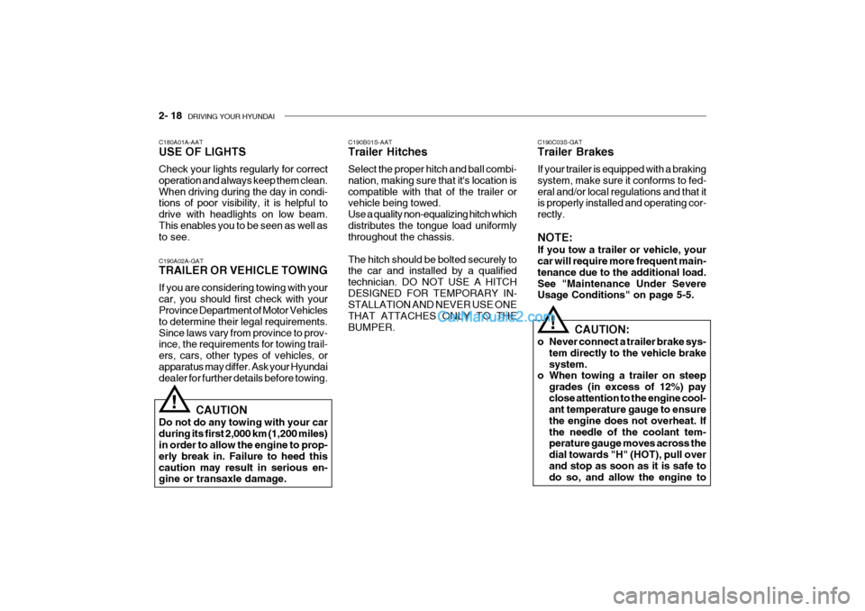 Hyundai Getz 2004 User Guide 2- 18 DRIVING YOUR HYUNDAI
C190C03S-GAT Trailer Brakes If your trailer is equipped with a braking system, make sure it conforms to fed-eral and/or local regulations and that it is properly installed Hyundai Getz 2004 User Guide 2- 18 DRIVING YOUR HYUNDAI
C190C03S-GAT Trailer Brakes If your trailer is equipped with a braking system, make sure it conforms to fed-eral and/or local regulations and that it is properly installed