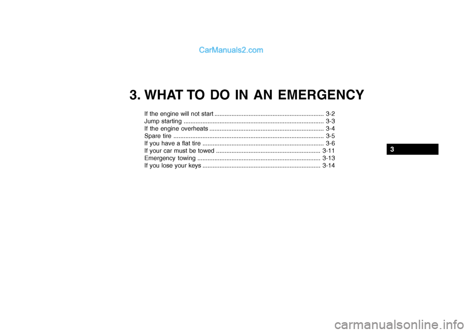 Hyundai Getz 2004 Owners Manual 3. WHAT TO DO IN AN EMERGENCY
If the engine will not start ................................................................ 3-2
Jump starting ......................................................... Hyundai Getz 2004 Owners Manual 3. WHAT TO DO IN AN EMERGENCY
If the engine will not start ................................................................ 3-2
Jump starting .........................................................
