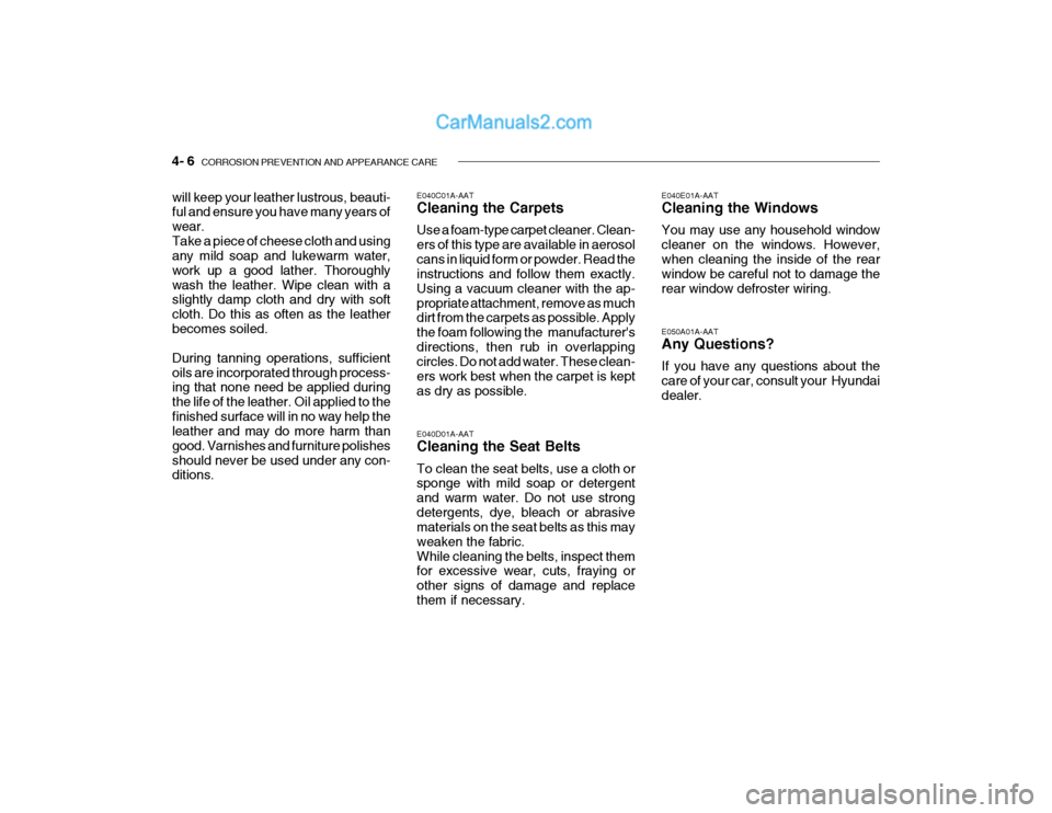 Hyundai Getz 2004 Owners Manual 4- 6 CORROSION PREVENTION AND APPEARANCE CARE
E040E01A-AAT Cleaning the Windows You may use any household window cleaner on the windows. However,when cleaning the inside of the rear window be careful Hyundai Getz 2004 Owners Manual 4- 6 CORROSION PREVENTION AND APPEARANCE CARE
E040E01A-AAT Cleaning the Windows You may use any household window cleaner on the windows. However,when cleaning the inside of the rear window be careful