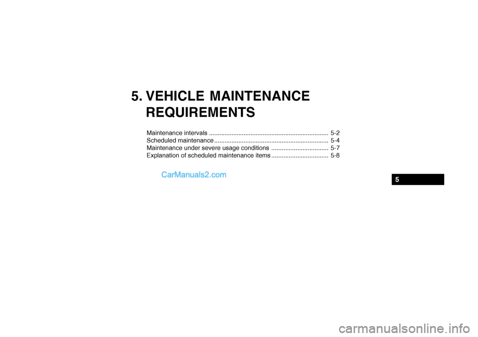 Hyundai Getz 2004 Owners Manual 5. VEHICLE MAINTENANCEREQUIREMENTS
Maintenance intervals ..................................................................... 5-2
Scheduled maintenance .............................................. Hyundai Getz 2004 Owners Manual 5. VEHICLE MAINTENANCEREQUIREMENTS
Maintenance intervals ..................................................................... 5-2
Scheduled maintenance ..............................................