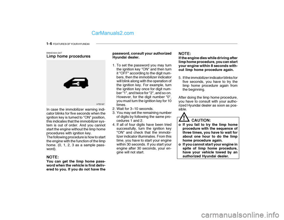 Hyundai Getz 2004 Owners Manual 1- 6 FEATURES OF YOUR HYUNDAI
password, consult your authorized Hyundai dealer.
1. To set the password you may turn
the ignition key "ON" and then turn it "OFF" according to the digit num-bers, then Hyundai Getz 2004 Owners Manual 1- 6 FEATURES OF YOUR HYUNDAI
password, consult your authorized Hyundai dealer.
1. To set the password you may turn
the ignition key "ON" and then turn it "OFF" according to the digit num-bers, then