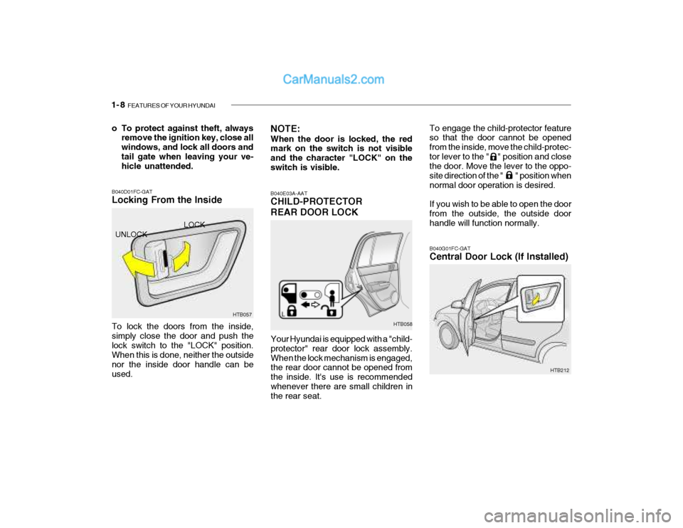 Hyundai Getz 2004 Owners Manual 1- 8 FEATURES OF YOUR HYUNDAI
To engage the child-protector feature so that the door cannot be opened from the inside, move the child-protec-tor lever to the " " position and close the door. Move Hyundai Getz 2004 Owners Manual 1- 8 FEATURES OF YOUR HYUNDAI
To engage the child-protector feature so that the door cannot be opened from the inside, move the child-protec-tor lever to the " " position and close the door. Move
