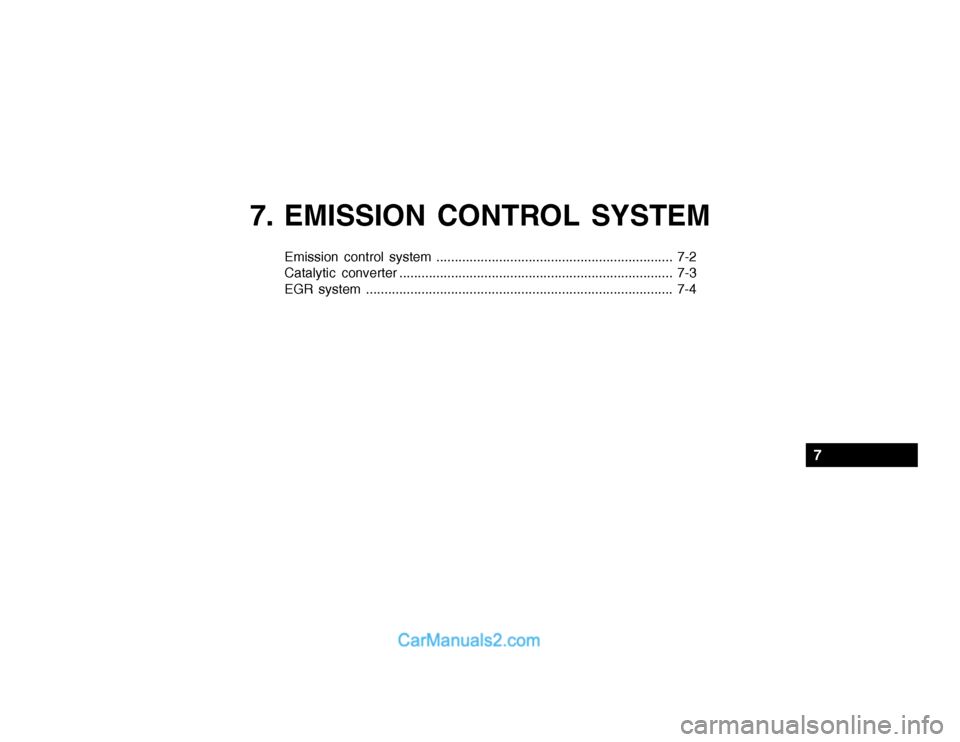 Hyundai Getz 2004 Owners Manual 7. EMISSION CONTROL SYSTEM
Emission control system ................................................................ 7-2
Catalytic converter ........................................................... Hyundai Getz 2004 Owners Manual 7. EMISSION CONTROL SYSTEM
Emission control system ................................................................ 7-2
Catalytic converter ...........................................................