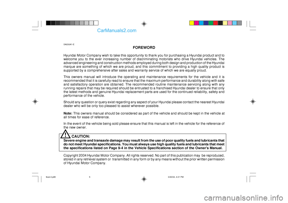 Hyundai Getz 2004 Owners Manual SA030A1-EFOREWORD
Hyundai Motor Company wish to take this opportunity to thank you for purchasing a Hyundai product and to welcome you to the ever increasing number of discriminating motorists who dri Hyundai Getz 2004 Owners Manual SA030A1-EFOREWORD
Hyundai Motor Company wish to take this opportunity to thank you for purchasing a Hyundai product and to welcome you to the ever increasing number of discriminating motorists who dri