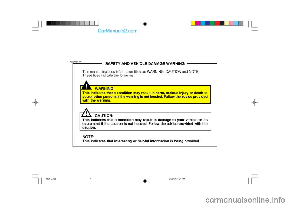 Hyundai Getz 2004 Owners Manual !
SAFETY AND VEHICLE DAMAGE WARNING
This manual includes information titled as WARNING, CAUTION and NOTE. These titles indicate the following:
WARNING:
This indicates that a condition may result in ha Hyundai Getz 2004 Owners Manual !
SAFETY AND VEHICLE DAMAGE WARNING
This manual includes information titled as WARNING, CAUTION and NOTE. These titles indicate the following:
WARNING:
This indicates that a condition may result in ha