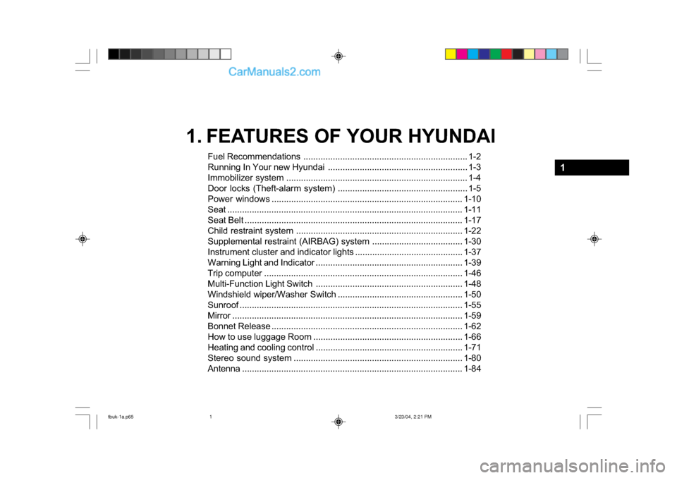Hyundai Getz 2004  Owners Manual 1. FEATURES OF YOUR HYUNDAIFuel Reco mmendations ................................................... ................ 1-2
Running In Your new Hyundai ..................................................
