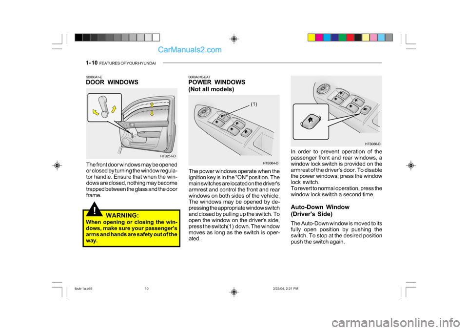 Hyundai Getz 2004 Owners Manual 1- 10 FEATURES OF YOUR HYUNDAI
!
HTB257-D
SB060A1-E
DOOR WINDOWS
The front door windows may be opened
or closed by turning the window regula-
tor handle. Ensure that when the win-
dows are closed, Hyundai Getz 2004 Owners Manual 1- 10 FEATURES OF YOUR HYUNDAI
!
HTB257-D
SB060A1-E
DOOR WINDOWS
The front door windows may be opened
or closed by turning the window regula-
tor handle. Ensure that when the win-
dows are closed,