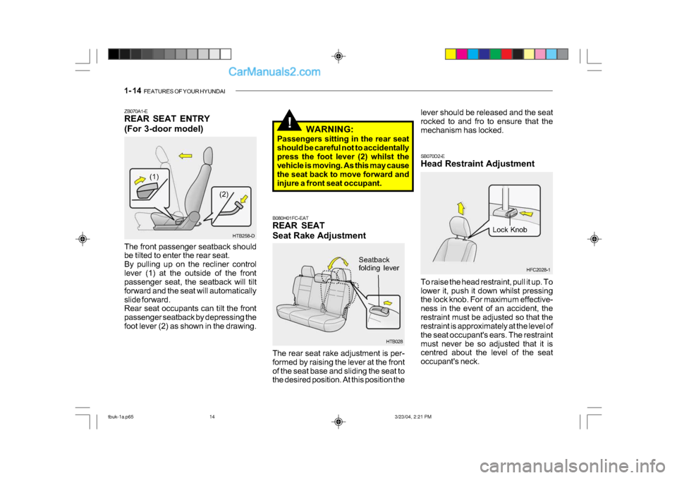 Hyundai Getz 2004 Owners Manual 1- 14 FEATURES OF YOUR HYUNDAI
Lock Knob
SB070D2-E
Head Restraint Adjustment
To raise the head restraint, pull it up. To
lower it, push it down whilst pressing
the lock knob. For maximum effectiv Hyundai Getz 2004 Owners Manual 1- 14 FEATURES OF YOUR HYUNDAI
Lock Knob
SB070D2-E
Head Restraint Adjustment
To raise the head restraint, pull it up. To
lower it, push it down whilst pressing
the lock knob. For maximum effectiv