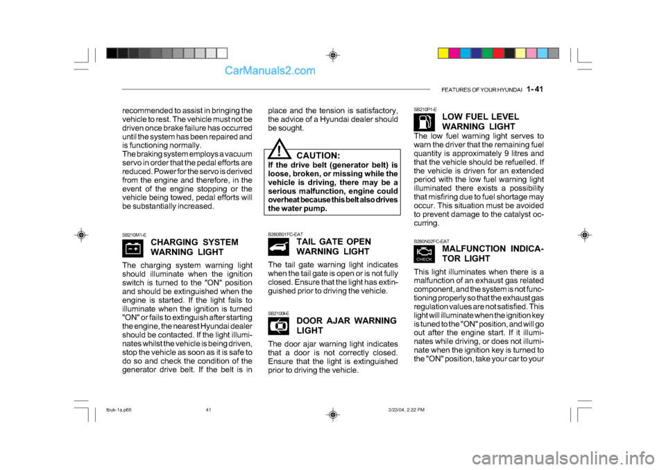 Hyundai Getz 2004 Owners Manual FEATURES OF YOUR HYUNDAI 1- 41
SB210M1-E
CHARGING SYSTEM
WARNING LIGHT
The charging system warning light
should illuminate when the ignition
switch is turned to the "ON" position
and should be ex Hyundai Getz 2004 Owners Manual FEATURES OF YOUR HYUNDAI 1- 41
SB210M1-E
CHARGING SYSTEM
WARNING LIGHT
The charging system warning light
should illuminate when the ignition
switch is turned to the "ON" position
and should be ex