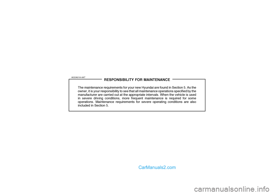 Hyundai Getz 2004 Owners Manual RESPONSIBILITY FOR MAINTENANCE
The maintenance requirements for your new Hyundai are found in Section 5. As the owner, it is your responsibility to see that all maintenance operations specified by the Hyundai Getz 2004 Owners Manual RESPONSIBILITY FOR MAINTENANCE
The maintenance requirements for your new Hyundai are found in Section 5. As the owner, it is your responsibility to see that all maintenance operations specified by the
