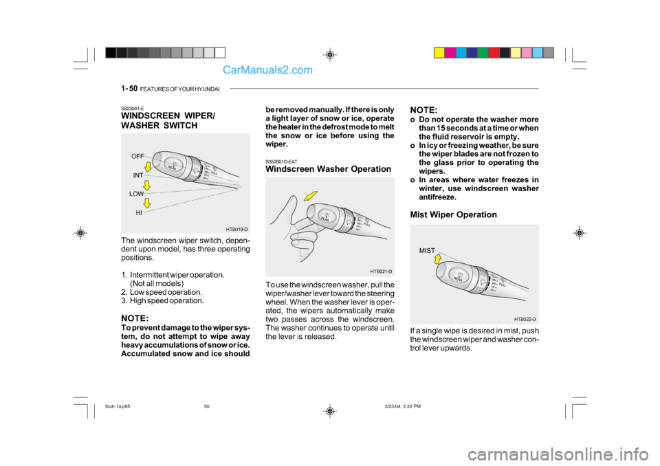 Hyundai Getz 2004 Owners Manual 1- 50 FEATURES OF YOUR HYUNDAI
HTB019-D
SB230A1-E
WINDSCREEN WIPER/
WASHER SWITCH
The windscreen wiper switch, depen-
dent upon model, has three operating
positions.
1. Intermittent wiper opera Hyundai Getz 2004 Owners Manual 1- 50 FEATURES OF YOUR HYUNDAI
HTB019-D
SB230A1-E
WINDSCREEN WIPER/
WASHER SWITCH
The windscreen wiper switch, depen-
dent upon model, has three operating
positions.
1. Intermittent wiper opera