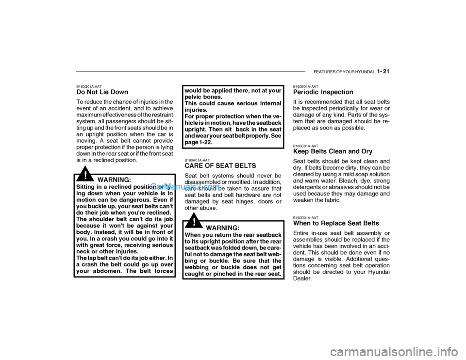 Hyundai Getz 2004 Owners Guide FEATURES OF YOUR HYUNDAI 1- 21
B150G01A-AAT Do Not Lie Down To reduce the chance of injuries in the event of an accident, and to achievemaximum effectiveness of the restraint system, all passengers Hyundai Getz 2004 Owners Guide FEATURES OF YOUR HYUNDAI 1- 21
B150G01A-AAT Do Not Lie Down To reduce the chance of injuries in the event of an accident, and to achievemaximum effectiveness of the restraint system, all passengers