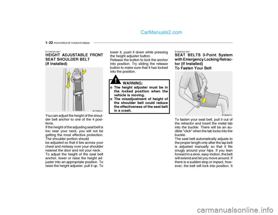 Hyundai Getz 2004 Owners Guide 1- 22 FEATURES OF YOUR HYUNDAI
B180A02A-GAT SEAT BELTS 3-Point System with Emergency Locking Retrac-
tor (If Installed)To Fasten Your Belt
B180A01L
To fasten your seat belt, pull it out of the retrac Hyundai Getz 2004 Owners Guide 1- 22 FEATURES OF YOUR HYUNDAI
B180A02A-GAT SEAT BELTS 3-Point System with Emergency Locking Retrac-
tor (If Installed)To Fasten Your Belt
B180A01L
To fasten your seat belt, pull it out of the retrac