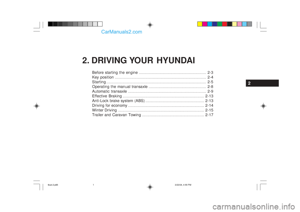 Hyundai Getz 2004 Owners Manual 2. DRIVING YOUR HYUNDAIBefore starting the engine .............................................................. 2-3
Key position .................................................................... Hyundai Getz 2004 Owners Manual 2. DRIVING YOUR HYUNDAIBefore starting the engine .............................................................. 2-3
Key position ....................................................................