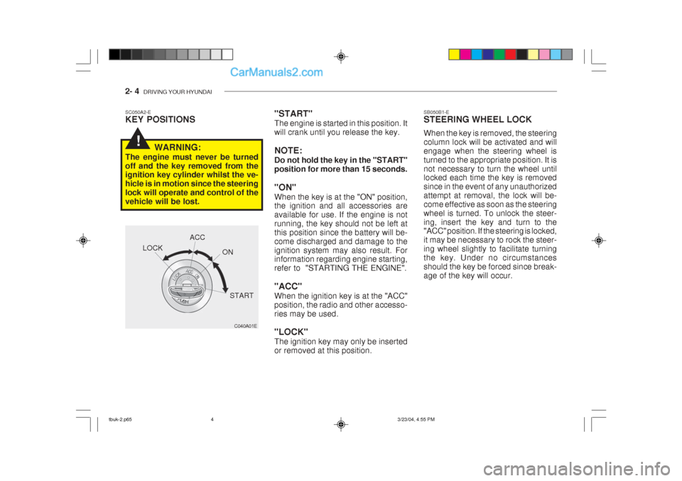 Hyundai Getz 2004 Owners Manual 2- 4 DRIVING YOUR HYUNDAI
!
"START" The engine is started in this position. It will crank until you release the key. NOTE: Do not hold the key in the "START" position for more than 15 seconds. "ON" W Hyundai Getz 2004 Owners Manual 2- 4 DRIVING YOUR HYUNDAI
!
"START" The engine is started in this position. It will crank until you release the key. NOTE: Do not hold the key in the "START" position for more than 15 seconds. "ON" W