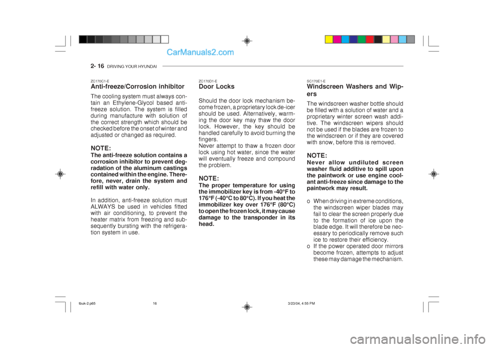 Hyundai Getz 2004 Repair Manual 2- 16 DRIVING YOUR HYUNDAI
ZC170C1-E Anti-freeze/Corrosion inhibitor The cooling system must always con- tain an Ethylene-Glycol based anti-freeze solution. The system is filledduring manufacture wit Hyundai Getz 2004 Repair Manual 2- 16 DRIVING YOUR HYUNDAI
ZC170C1-E Anti-freeze/Corrosion inhibitor The cooling system must always con- tain an Ethylene-Glycol based anti-freeze solution. The system is filledduring manufacture wit
