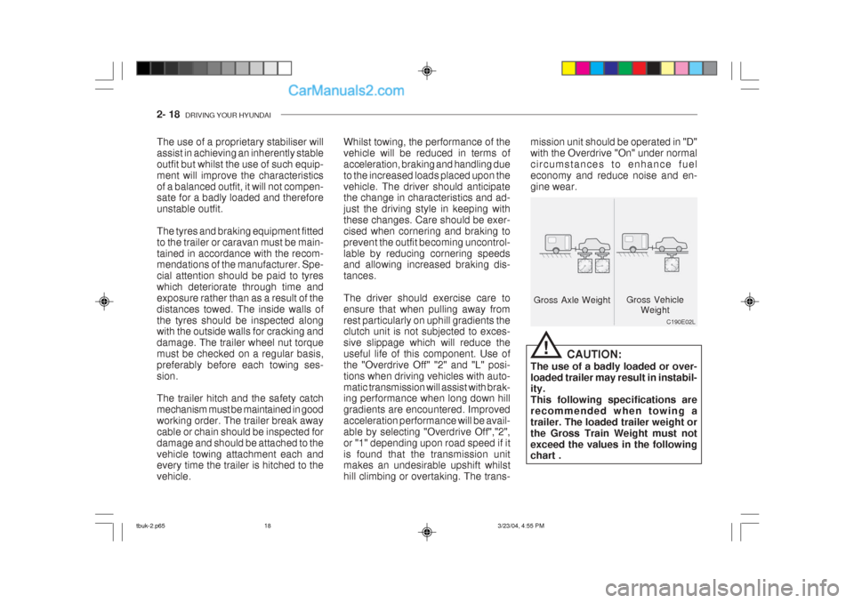 Hyundai Getz 2004  Owners Manual 2- 18  DRIVING YOUR HYUNDAI
C190E02L
Gross Axle Weight
Gross Vehicle
Weight
The use of a proprietary stabiliser will assist in achieving an inherently stableoutfit but whilst the use of such equip-men