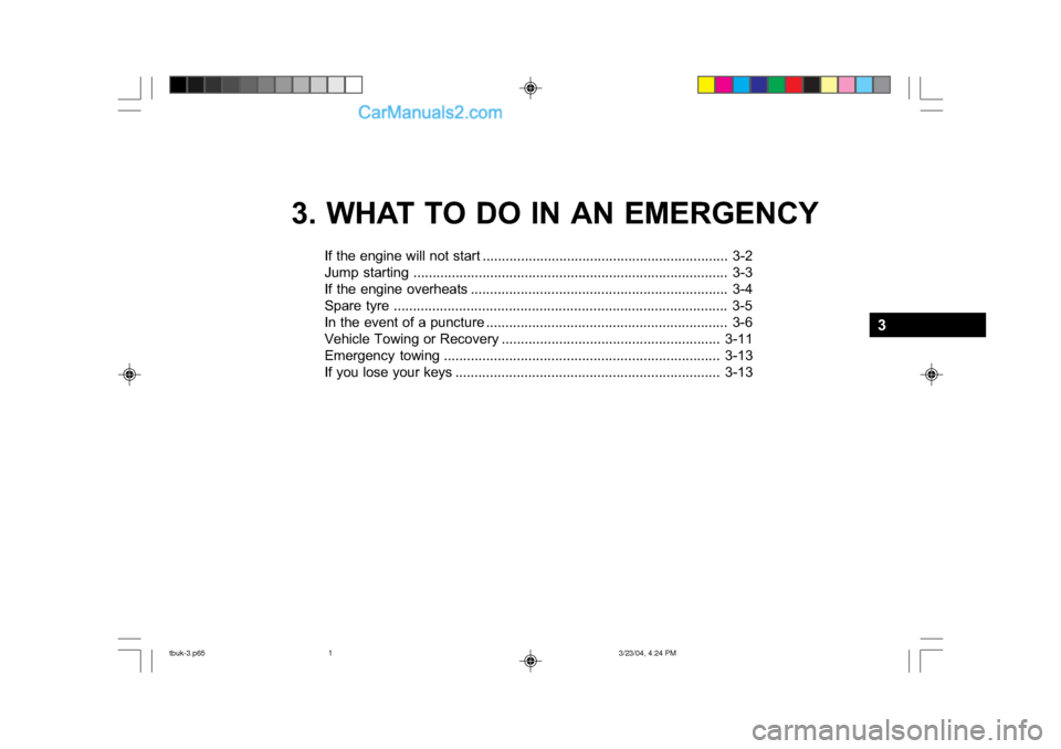 Hyundai Getz 2004  Owners Manual 3. WHAT TO DO IN AN EMERGENCYIf the engine will not start ....................... ......................................... 3-2
Jump starting ...................................... ...................