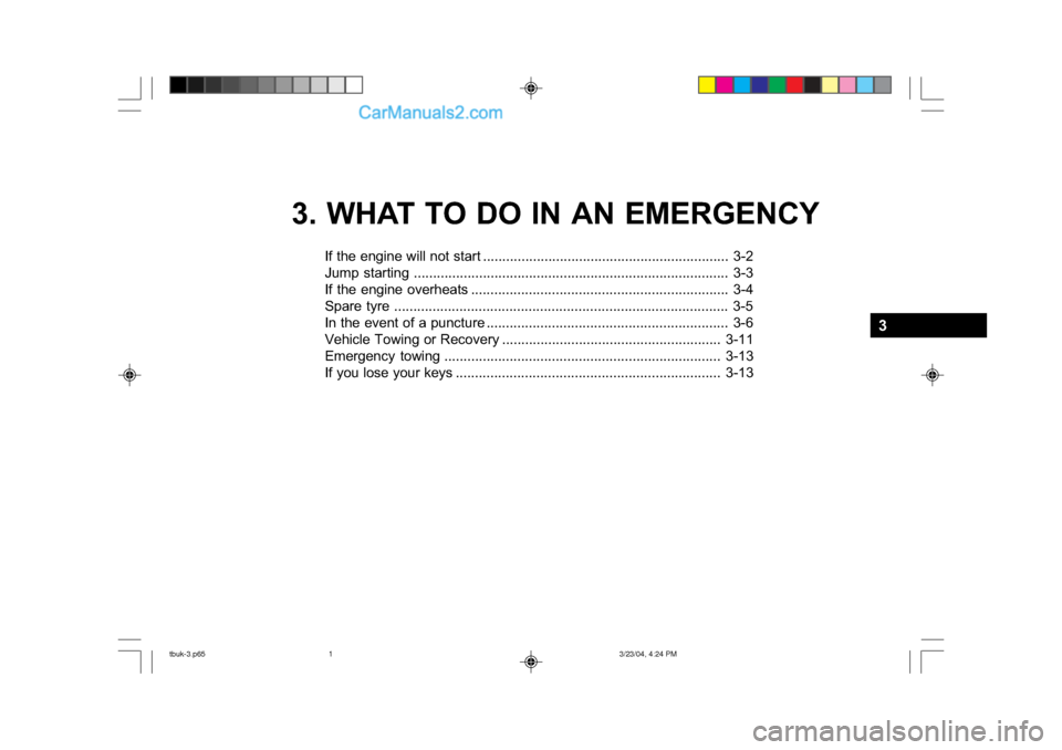 Hyundai Getz 2004 Owners Manual 3. WHAT TO DO IN AN EMERGENCYIf the engine will not start ....................... ......................................... 3-2
Jump starting ...................................... ................... Hyundai Getz 2004 Owners Manual 3. WHAT TO DO IN AN EMERGENCYIf the engine will not start ....................... ......................................... 3-2
Jump starting ...................................... ...................