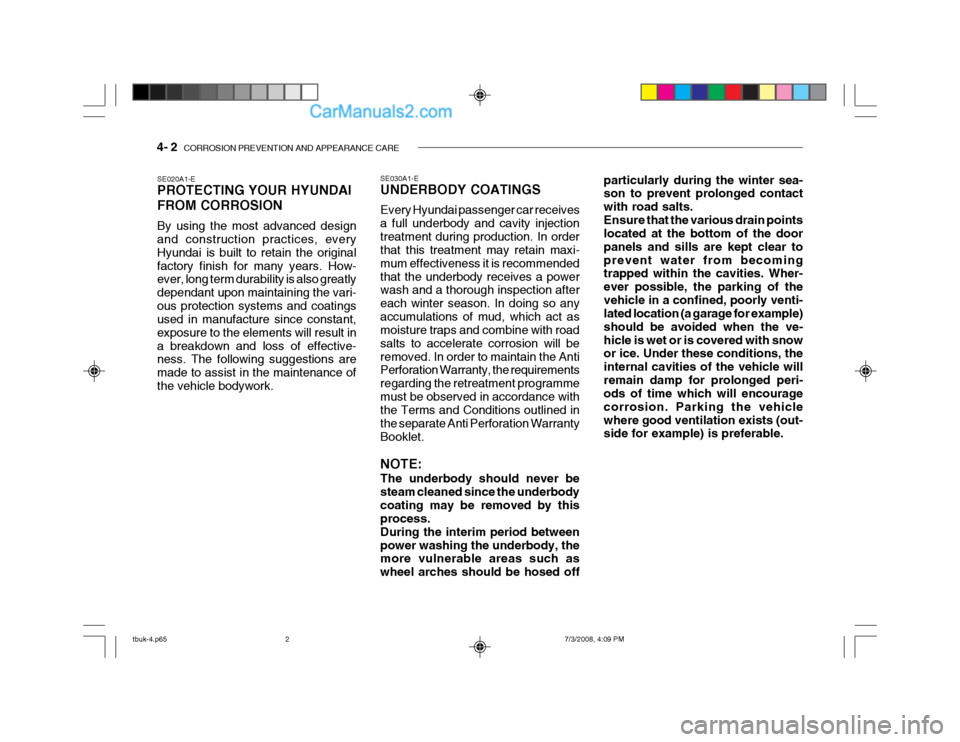Hyundai Getz 2004 Owners Manual 4- 2 CORROSION PREVENTION AND APPEARANCE CARE
SE020A1-E PROTECTING YOUR HYUNDAI FROM CORROSION By using the most advanced design and construction practices, every Hyundai is built to retain the origi Hyundai Getz 2004 Owners Manual 4- 2 CORROSION PREVENTION AND APPEARANCE CARE
SE020A1-E PROTECTING YOUR HYUNDAI FROM CORROSION By using the most advanced design and construction practices, every Hyundai is built to retain the origi