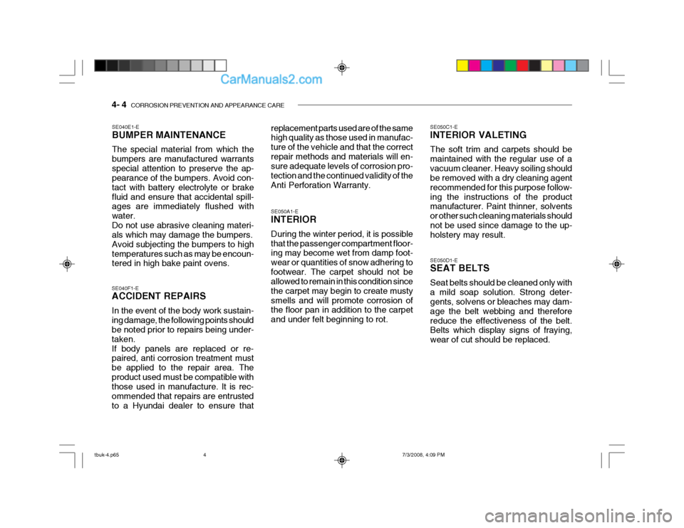 Hyundai Getz 2004 Owners Manual 4- 4 CORROSION PREVENTION AND APPEARANCE CARE
SE040E1-E BUMPER MAINTENANCE The special material from which the bumpers are manufactured warrantsspecial attention to preserve the ap- pearance of the b Hyundai Getz 2004 Owners Manual 4- 4 CORROSION PREVENTION AND APPEARANCE CARE
SE040E1-E BUMPER MAINTENANCE The special material from which the bumpers are manufactured warrantsspecial attention to preserve the ap- pearance of the b