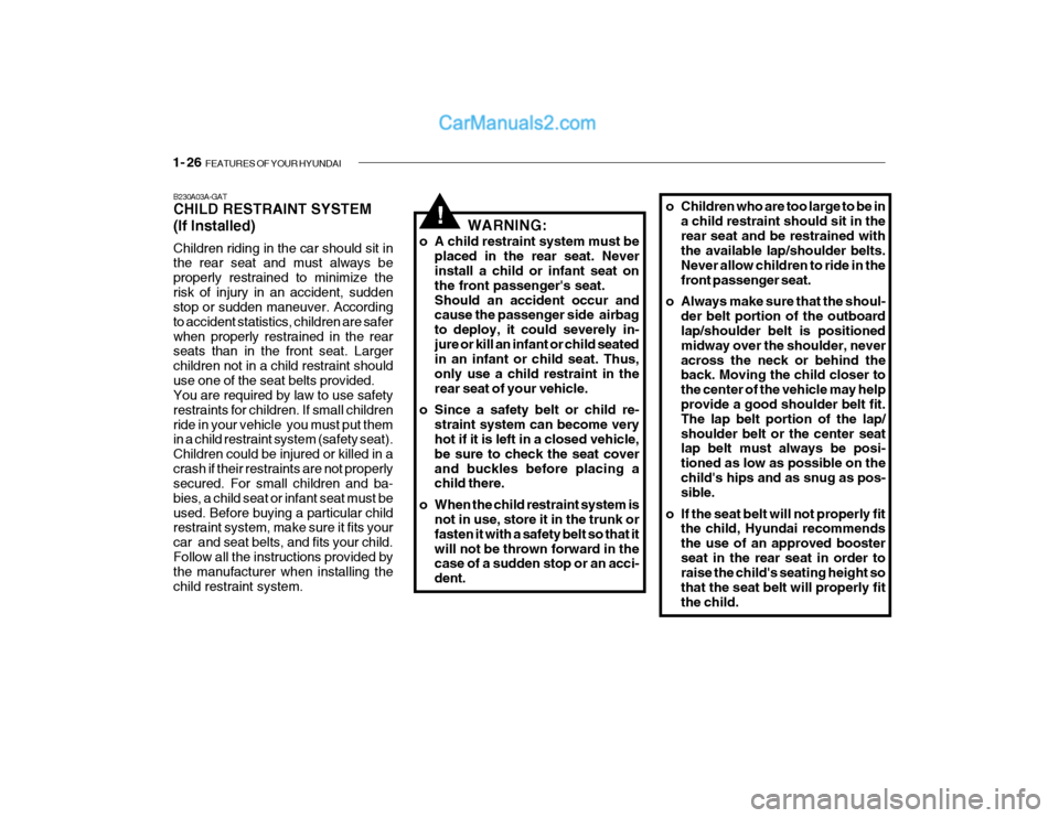 Hyundai Getz 2004 Owners Guide 1- 26 FEATURES OF YOUR HYUNDAI
o Children who are too large to be in
a child restraint should sit in the rear seat and be restrained with the available lap/shoulder belts. Never allow children to rid Hyundai Getz 2004 Owners Guide 1- 26 FEATURES OF YOUR HYUNDAI
o Children who are too large to be in
a child restraint should sit in the rear seat and be restrained with the available lap/shoulder belts. Never allow children to rid