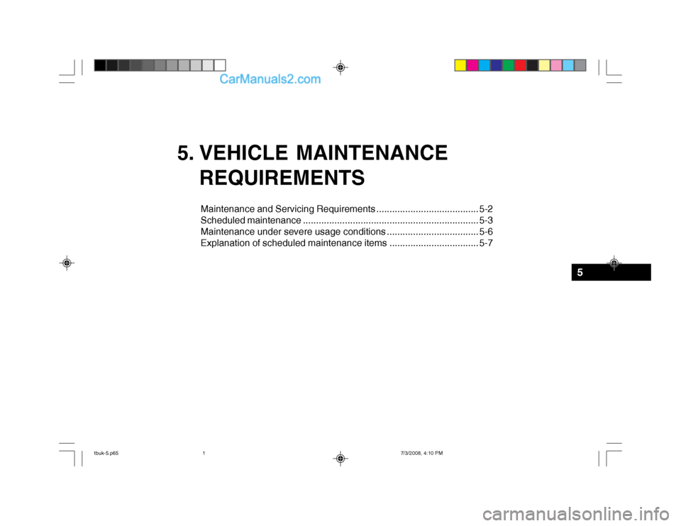 Hyundai Getz 2004 Owners Manual 5. VEHICLE MAINTENANCEREQUIREMENTS
Maintenance and Servicing Requirements ....................................... 5-2
Scheduled maintenance ........................................................... Hyundai Getz 2004 Owners Manual 5. VEHICLE MAINTENANCEREQUIREMENTS
Maintenance and Servicing Requirements ....................................... 5-2
Scheduled maintenance ...........................................................