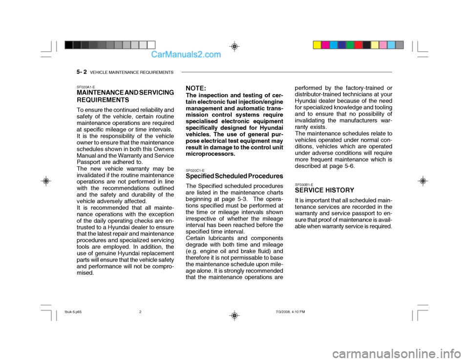 Hyundai Getz 2004 Repair Manual 5- 2 VEHICLE MAINTENANCE REQUIREMENTS
SF020A1-E MAINTENANCE AND SERVICING REQUIREMENTS To ensure the continued reliability and safety of the vehicle, certain routinemaintenance operations are require Hyundai Getz 2004 Repair Manual 5- 2 VEHICLE MAINTENANCE REQUIREMENTS
SF020A1-E MAINTENANCE AND SERVICING REQUIREMENTS To ensure the continued reliability and safety of the vehicle, certain routinemaintenance operations are require