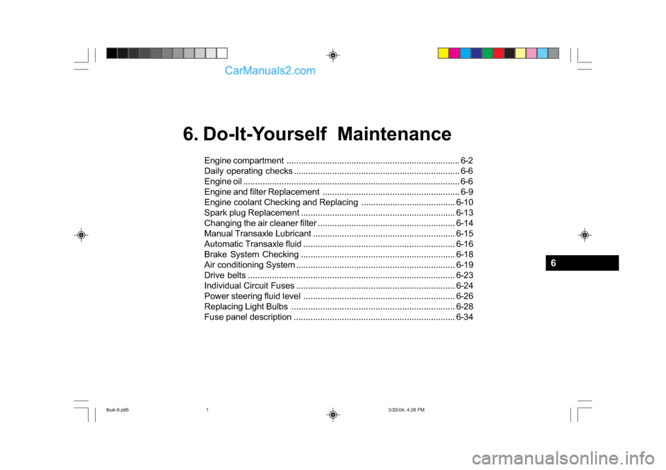 Hyundai Getz 2004 Manual PDF 6. Do-It-Yourself MaintenanceEngine compart ment ............................................... ......................... 6-2
Daily operating checks ............................................. ... Hyundai Getz 2004 Manual PDF 6. Do-It-Yourself MaintenanceEngine compart ment ............................................... ......................... 6-2
Daily operating checks ............................................. ...