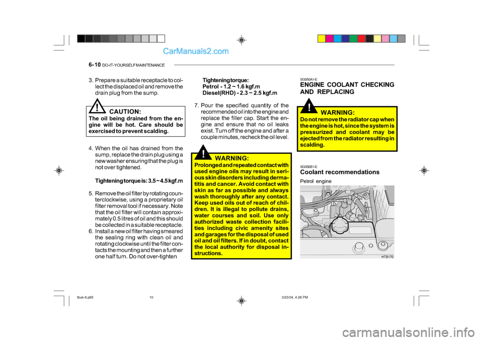 Hyundai Getz 2004 Manual PDF 6- 10 DO-IT-YOURSELF MAINTENANCE
!
!
HTB170
Petrol engine SG050A1-E
ENGINE COOLANT CHECKING
AND REPLACING
SG050B1-E
Coolant recommendations WARNING:
Do not remove the radiator cap when
the engine Hyundai Getz 2004 Manual PDF 6- 10 DO-IT-YOURSELF MAINTENANCE
!
!
HTB170
Petrol engine SG050A1-E
ENGINE COOLANT CHECKING
AND REPLACING
SG050B1-E
Coolant recommendations WARNING:
Do not remove the radiator cap when
the engine