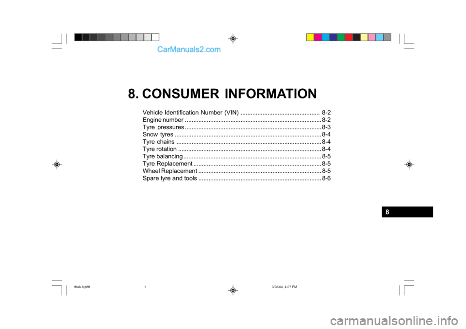 Hyundai Getz 2004 Owners Manual 8. CONSUMER INFORMATIONVehicle Identification Number (VIN) .............................................. . 8-2
Engine num ber ................................................ ....................... Hyundai Getz 2004 Owners Manual 8. CONSUMER INFORMATIONVehicle Identification Number (VIN) .............................................. . 8-2
Engine num ber ................................................ .......................
