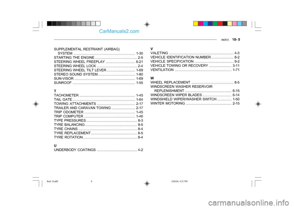 Hyundai Getz 2004 Owners Manual INDEX 10- 5
SUPPLEMENTAL RESTRAINT (AIRBAG)
SYSTEM ............................................. ..................1-30
STARTING THE ENGINE ........................................... 2-5
STEERING Hyundai Getz 2004 Owners Manual INDEX 10- 5
SUPPLEMENTAL RESTRAINT (AIRBAG)
SYSTEM ............................................. ..................1-30
STARTING THE ENGINE ........................................... 2-5
STEERING