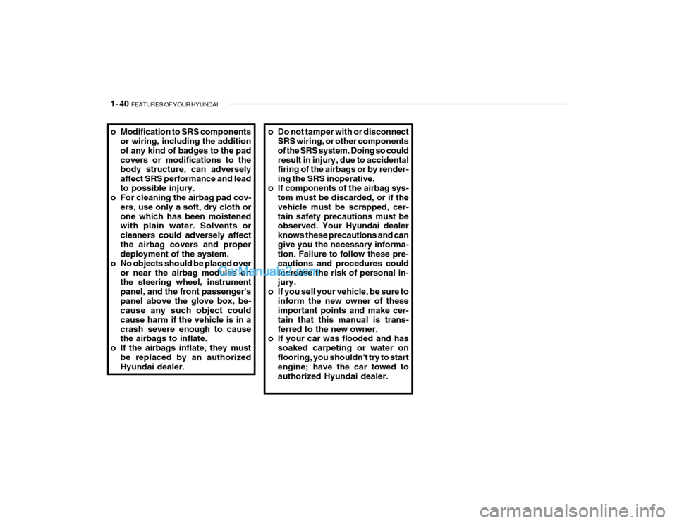 Hyundai Getz 2004 Workshop Manual 1- 40 FEATURES OF YOUR HYUNDAI
o Modification to SRS components
or wiring, including the addition of any kind of badges to the padcovers or modifications to the body structure, can adversely affect S Hyundai Getz 2004 Workshop Manual 1- 40 FEATURES OF YOUR HYUNDAI
o Modification to SRS components
or wiring, including the addition of any kind of badges to the padcovers or modifications to the body structure, can adversely affect S
