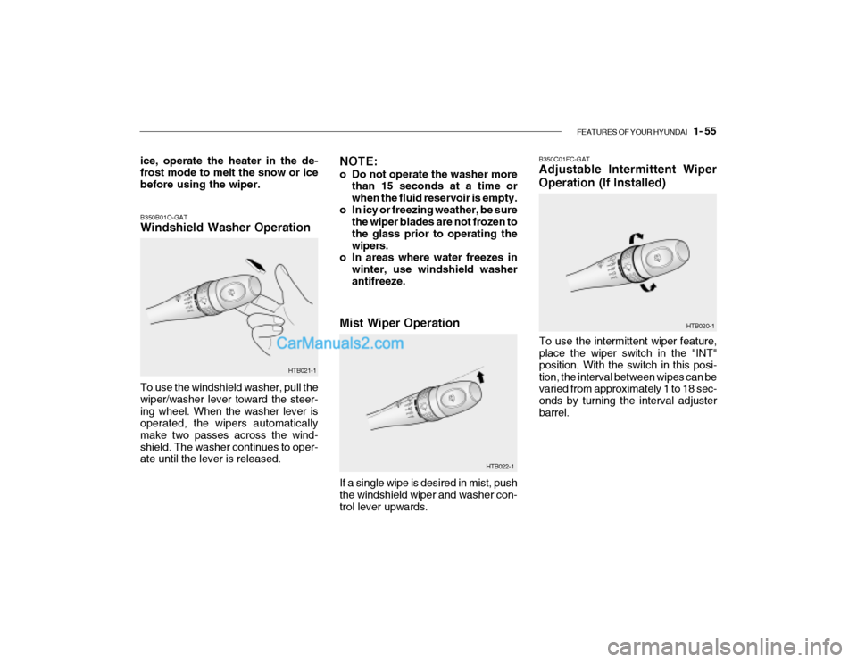Hyundai Getz 2004  Owners Manual FEATURES OF YOUR HYUNDAI   1- 55
B350C01FC-GAT Adjustable Intermittent Wiper 
Operation (If Installed)
To use the intermittent wiper feature, place the wiper switch in the "INT" position. With the swi