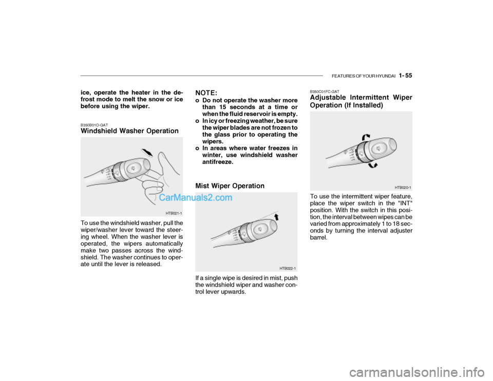 Hyundai Getz 2004 Repair Manual FEATURES OF YOUR HYUNDAI 1- 55
B350C01FC-GAT Adjustable Intermittent Wiper
Operation (If Installed)
To use the intermittent wiper feature, place the wiper switch in the "INT" position. With the swi Hyundai Getz 2004 Repair Manual FEATURES OF YOUR HYUNDAI 1- 55
B350C01FC-GAT Adjustable Intermittent Wiper
Operation (If Installed)
To use the intermittent wiper feature, place the wiper switch in the "INT" position. With the swi