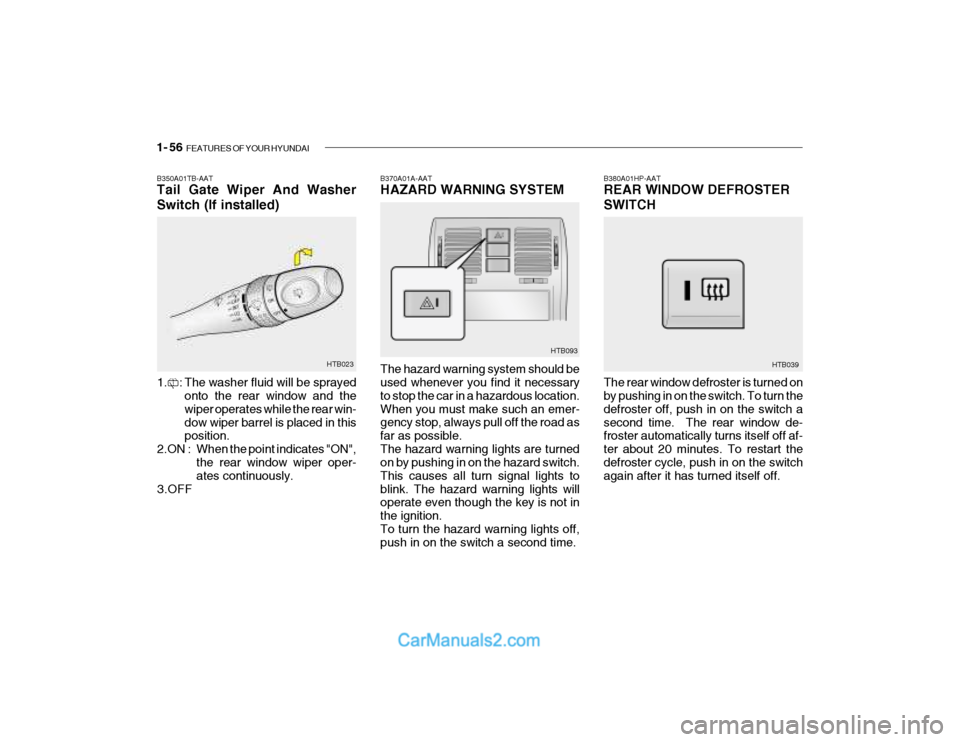 Hyundai Getz 2004 Repair Manual 1- 56 FEATURES OF YOUR HYUNDAI
B370A01A-AAT HAZARD WARNING SYSTEM The hazard warning system should be used whenever you find it necessary to stop the car in a hazardous location.When you must make su Hyundai Getz 2004 Repair Manual 1- 56 FEATURES OF YOUR HYUNDAI
B370A01A-AAT HAZARD WARNING SYSTEM The hazard warning system should be used whenever you find it necessary to stop the car in a hazardous location.When you must make su