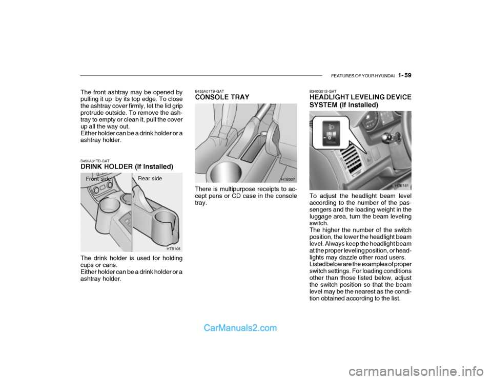 Hyundai Getz 2004 Manual PDF FEATURES OF YOUR HYUNDAI 1- 59
B340G01S-GAT HEADLIGHT LEVELING DEVICE SYSTEM (If Installed) To adjust the headlight beam level according to the number of the pas- sengers and the loading weight in t Hyundai Getz 2004 Manual PDF FEATURES OF YOUR HYUNDAI 1- 59
B340G01S-GAT HEADLIGHT LEVELING DEVICE SYSTEM (If Installed) To adjust the headlight beam level according to the number of the pas- sengers and the loading weight in t