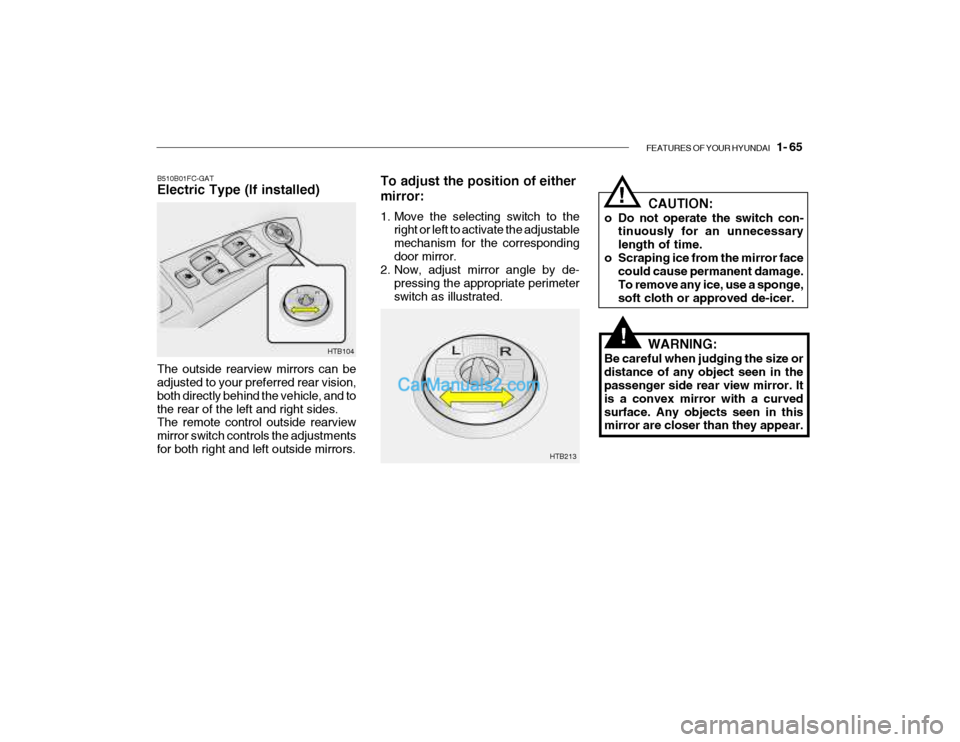 Hyundai Getz 2004 Manual PDF FEATURES OF YOUR HYUNDAI 1- 65
To adjust the position of either mirror:
1. Move the selecting switch to the
right or left to activate the adjustable mechanism for the correspondingdoor mirror.
2. N Hyundai Getz 2004 Manual PDF FEATURES OF YOUR HYUNDAI 1- 65
To adjust the position of either mirror:
1. Move the selecting switch to the
right or left to activate the adjustable mechanism for the correspondingdoor mirror.
2. N