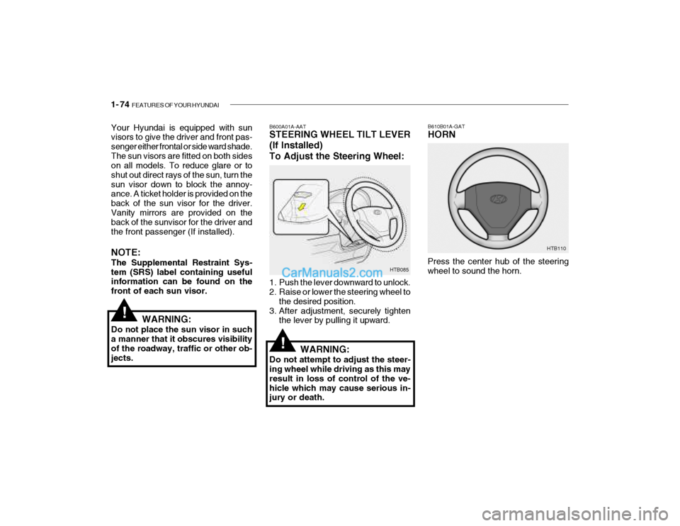 Hyundai Getz 2004 Manual Online 1- 74 FEATURES OF YOUR HYUNDAI
B610B01A-GAT HORN
Press the center hub of the steering wheel to sound the horn. HTB110B600A01A-AAT STEERING WHEEL TILT LEVER (If Installed) To Adjust the Steering Wheel Hyundai Getz 2004 Manual Online 1- 74 FEATURES OF YOUR HYUNDAI
B610B01A-GAT HORN
Press the center hub of the steering wheel to sound the horn. HTB110B600A01A-AAT STEERING WHEEL TILT LEVER (If Installed) To Adjust the Steering Wheel