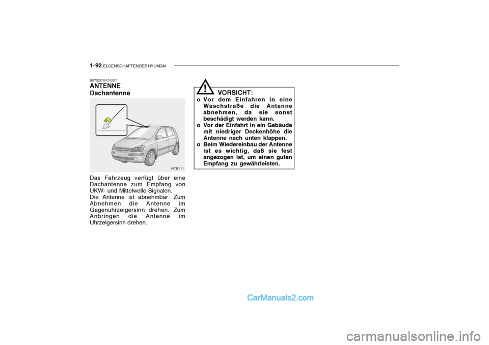 Hyundai Getz 2004 Betriebsanleitung (in German) 1- 92 ELGENSCHAFTEN DES HYUNDAI
B870D01FC-GST ANTENNE Dachantenne Das Fahrzeug verfügt über eine Dachantenne zum Empfang von UKW- und Mittelwelle-Signalen.Die Antenne ist abnehmbar. ZumAbnehmen die Hyundai Getz 2004 Betriebsanleitung (in German) 1- 92 ELGENSCHAFTEN DES HYUNDAI
B870D01FC-GST ANTENNE Dachantenne Das Fahrzeug verfügt über eine Dachantenne zum Empfang von UKW- und Mittelwelle-Signalen.Die Antenne ist abnehmbar. ZumAbnehmen die