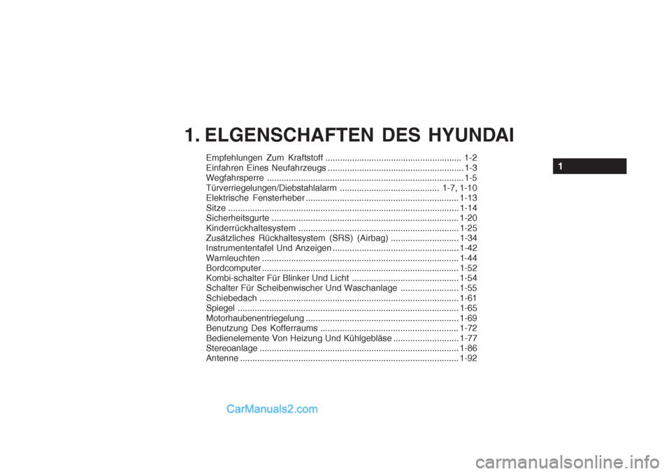 Hyundai Getz 2004  Betriebsanleitung (in German) Empfehlungen Zum Kraftstoff ........................................................ 1-2 
Einfahren Eines Neufahrzeugs ........................................................ 1-3 
Wegfahrsperre .....