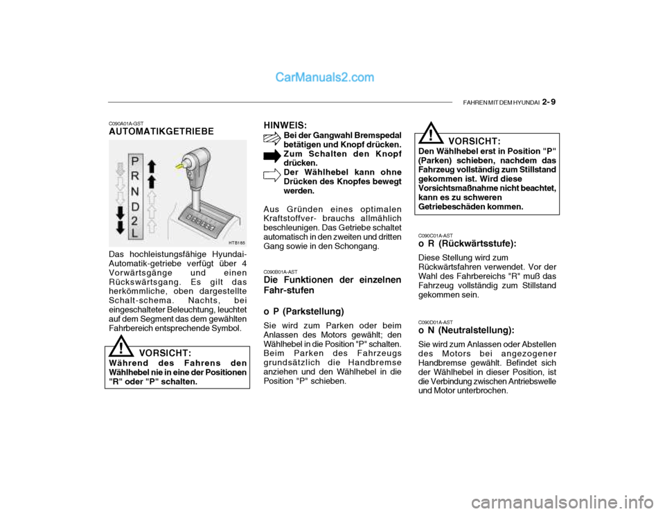 Hyundai Getz 2004 Betriebsanleitung (in German) FAHREN MIT DEM HYUNDAI 2- 9
C090A01A-GST AUTOMATIKGETRIEBE
Das hochleistungsfähige Hyundai-Automatik-getriebe verfügt über 4 Vorwärtsgänge und einenRückswärtsgang. Es gilt das herkömmliche, o Hyundai Getz 2004 Betriebsanleitung (in German) FAHREN MIT DEM HYUNDAI 2- 9
C090A01A-GST AUTOMATIKGETRIEBE
Das hochleistungsfähige Hyundai-Automatik-getriebe verfügt über 4 Vorwärtsgänge und einenRückswärtsgang. Es gilt das herkömmliche, o