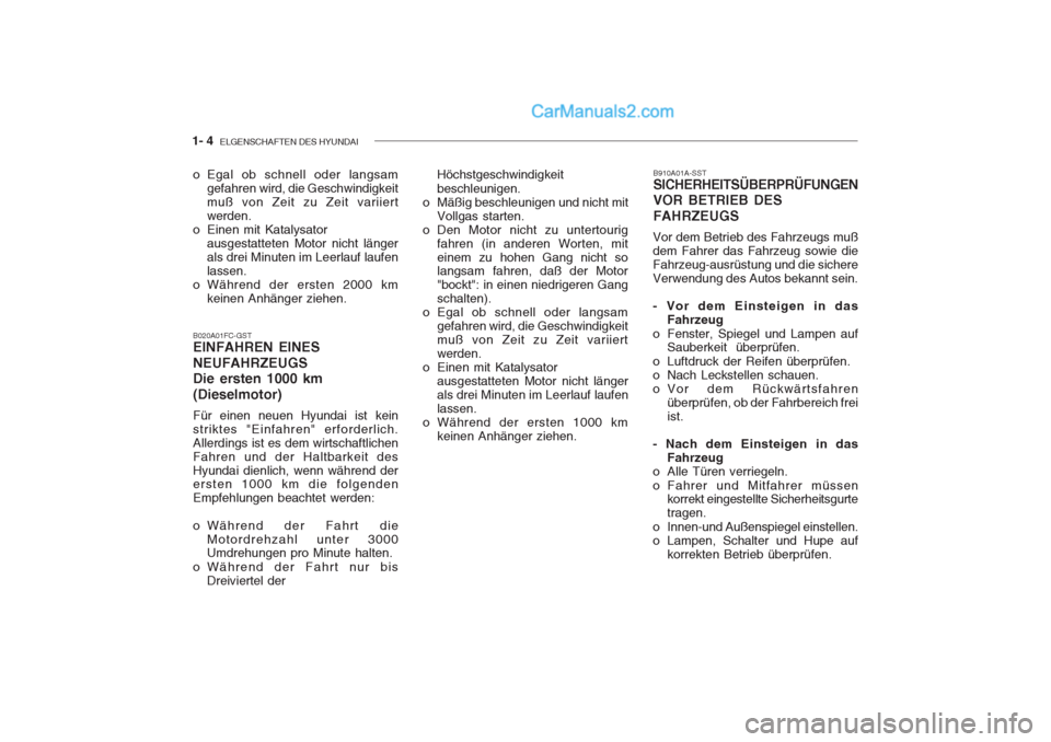 Hyundai Getz 2004 Betriebsanleitung (in German) 1- 4 ELGENSCHAFTEN DES HYUNDAI
o Egal ob schnell oder langsam
gefahren wird, die Geschwindigkeit muß von Zeit zu Zeit variiertwerden.
o Einen mit Katalysator
ausgestatteten Motor nicht längerals dr Hyundai Getz 2004 Betriebsanleitung (in German) 1- 4 ELGENSCHAFTEN DES HYUNDAI
o Egal ob schnell oder langsam
gefahren wird, die Geschwindigkeit muß von Zeit zu Zeit variiertwerden.
o Einen mit Katalysator
ausgestatteten Motor nicht längerals dr
