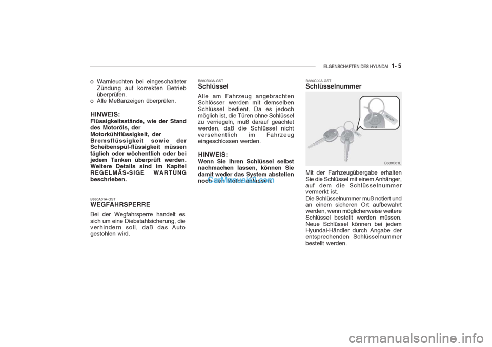 Hyundai Getz 2004 Betriebsanleitung (in German) ELGENSCHAFTEN DES HYUNDAI 1- 5
B880A01A-GST WEGFAHRSPERRE Bei der Wegfahrsperre handelt es sich um eine Diebstahlsicherung, dieverhindern soll, daß das Autogestohlen wird.
o Warnleuchten bei eingesc Hyundai Getz 2004 Betriebsanleitung (in German) ELGENSCHAFTEN DES HYUNDAI 1- 5
B880A01A-GST WEGFAHRSPERRE Bei der Wegfahrsperre handelt es sich um eine Diebstahlsicherung, dieverhindern soll, daß das Autogestohlen wird.
o Warnleuchten bei eingesc
